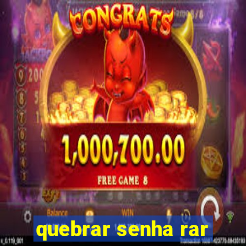 quebrar senha rar